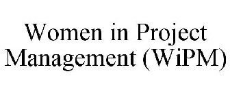 WOMEN IN PROJECT MANAGEMENT (WIPM)