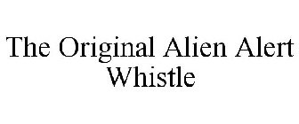 THE ORIGINAL ALIEN ALERT WHISTLE