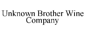 UNKNOWN BROTHER WINE COMPANY