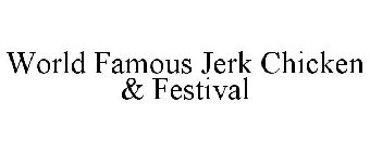 WORLD FAMOUS JERK CHICKEN & FESTIVAL