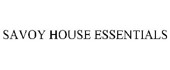 SAVOY HOUSE ESSENTIALS