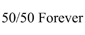50/50 FOREVER