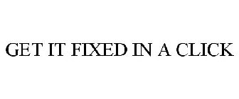 GET IT FIXED IN A CLICK