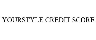YOURSTYLE CREDIT SCORE
