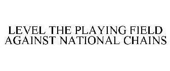 LEVEL THE PLAYING FIELD AGAINST NATIONAL CHAINS