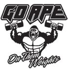 GO APE  ON THEM WEIGHTS