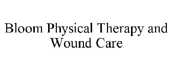 BLOOM PHYSICAL THERAPY AND WOUND CARE
