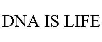 DNA IS LIFE
