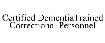 CERTIFIED DEMENTIATRAINED CORRECTIONAL PERSONNEL