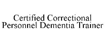CERTIFIED CORRECTIONAL PERSONNEL DEMENTIA TRAINER