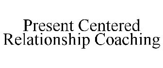 PRESENT CENTERED RELATIONSHIP COACHING