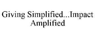 GIVING SIMPLIFIED...IMPACT AMPLIFIED
