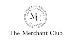 THE MERCHANT CLUB LONDON · NEW YORK EST. MC MMXVIII