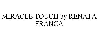MIRACLE TOUCH BY RENATA FRANCA