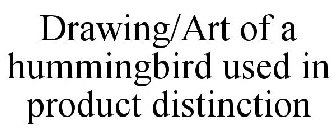 DRAWING/ART OF A HUMMINGBIRD USED IN PRODUCT DISTINCTION