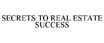SECRETS TO REAL ESTATE SUCCESS