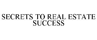 SECRETS TO REAL ESTATE SUCCESS