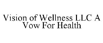 VISION OF WELLNESS LLC A VOW FOR HEALTH