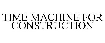 TIME MACHINE FOR CONSTRUCTION
