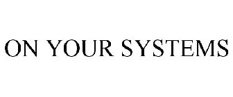 ON YOUR SYSTEMS