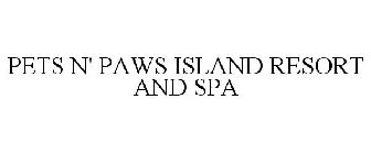 PETS N' PAWS ISLAND RESORT AND SPA