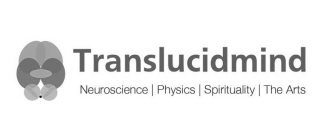 TRANSLUCIDMIND NEUROSCIENCE PHYSICS SPIRITUALITY THE ARTS