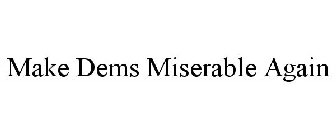 MAKE DEMS MISERABLE AGAIN