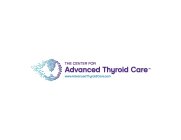 THE CENTER FOR ADVANCED THYROID CARE WWW.ADVANCEDTHYROIDCARE.COM