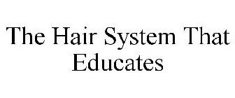 THE HAIR SYSTEM THAT EDUCATES