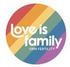 LOVE IS FAMILY ORM FERTILITY