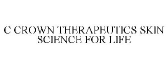 C CROWN THERAPEUTICS SKIN SCIENCE FOR LIFE