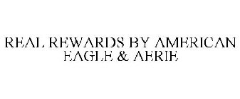 REAL REWARDS BY AMERICAN EAGLE & AERIE