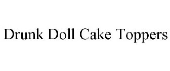 DRUNK DOLL CAKE TOPPERS
