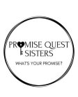 PROMISE QUEST SISTERS WHAT'S YOUR PROMISE?