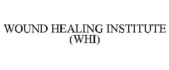 WOUND HEALING INSTITUTE (WHI)