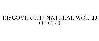 DISCOVER THE NATURAL WORLD OF CBD