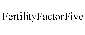 FERTILITY FACTOR 5