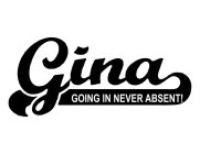 GINA GOING IN NEVER ABSENT!