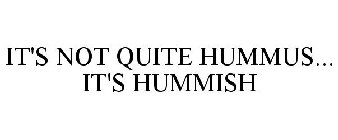 IT'S NOT QUITE HUMMUS... IT'S HUMMISH