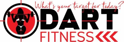 WHAT'S YOUR TARGET FOR TODAY? DART FITNESS