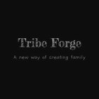 TRIBE FORGE A NEW WAY OF CREATING FAMILY