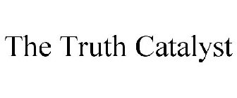 THE TRUTH CATALYST