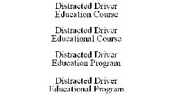 DISTRACTED DRIVER EDUCATION COURSE DISTRACTED DRIVER EDUCATIONAL COURSE DISTRACTED DRIVER EDUCATION PROGRAM DISTRACTED DRIVER EDUCATIONAL PROGRAM