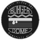BURGER DOME EVERY WEDNESDAY DOWNRIVER GRILL