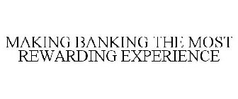 MAKING BANKING THE MOST REWARDING EXPERIENCE