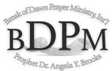 BREAK OF DAWN PRAYER MINISTRY, INT'L BDPM PROPHET DR. ANGELA Y. BROOKS