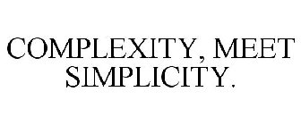 COMPLEXITY, MEET SIMPLICITY.