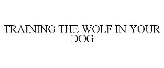 TRAINING THE WOLF IN YOUR DOG