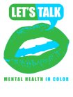 LET'S TALK MENTAL HEALTH IN COLOR