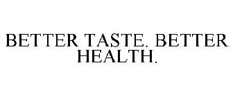 BETTER TASTE. BETTER HEALTH.